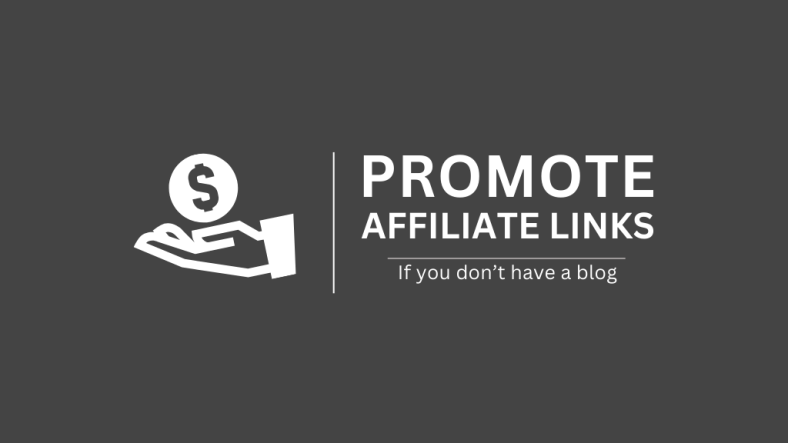 7 ways to promote affiliate links (If you don't have a blog)