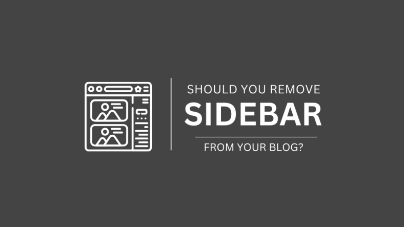 Should You Remove Sidebar From Your Blog? Here's What Experts Say