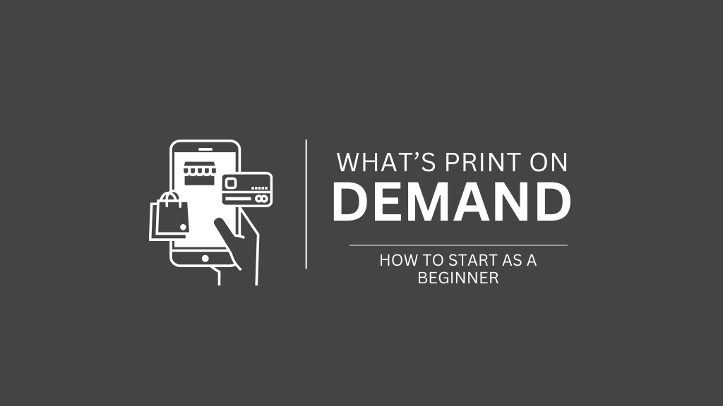 What is Print-on-Demand? How to Start as a Beginner